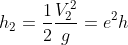 h_{2}=\frac{1}{2}\frac{V_{2}^{2}}{g}=e^{2}h